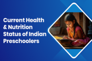 Current Health & Nutrition Status of Indian Preschoolers